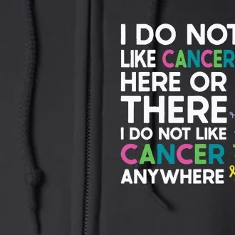 I Do Not Like Cancer Here Or There I Do Not Like Cancer Full Zip Hoodie