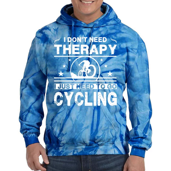 I DonT Need Therapy. I Just Need To Go Cycling Tie Dye Hoodie