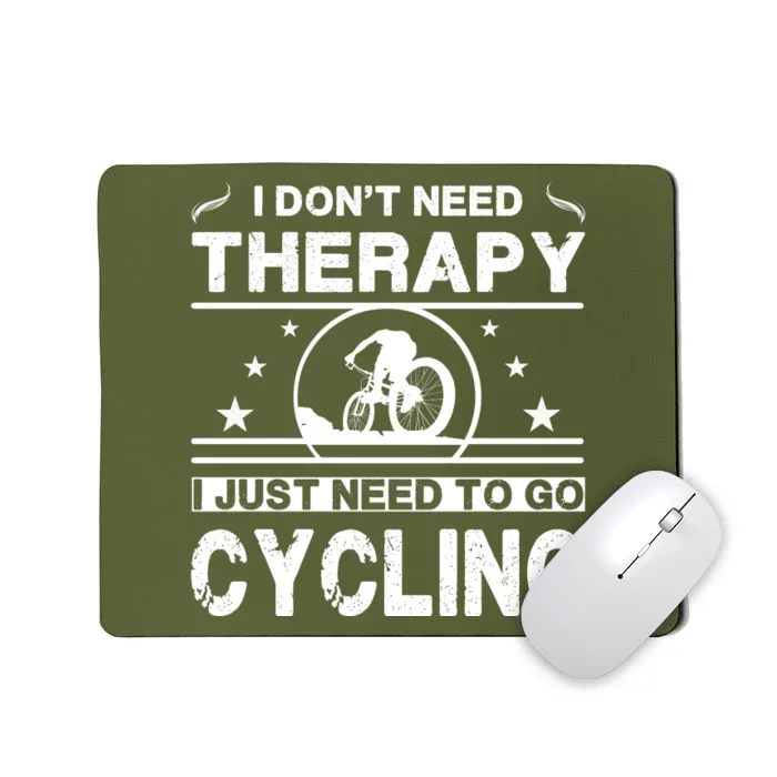 I DonT Need Therapy. I Just Need To Go Cycling Mousepad