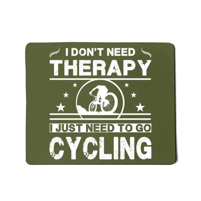 I DonT Need Therapy. I Just Need To Go Cycling Mousepad