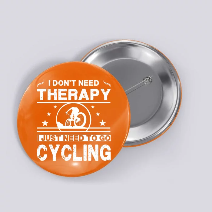 I DonT Need Therapy. I Just Need To Go Cycling Button