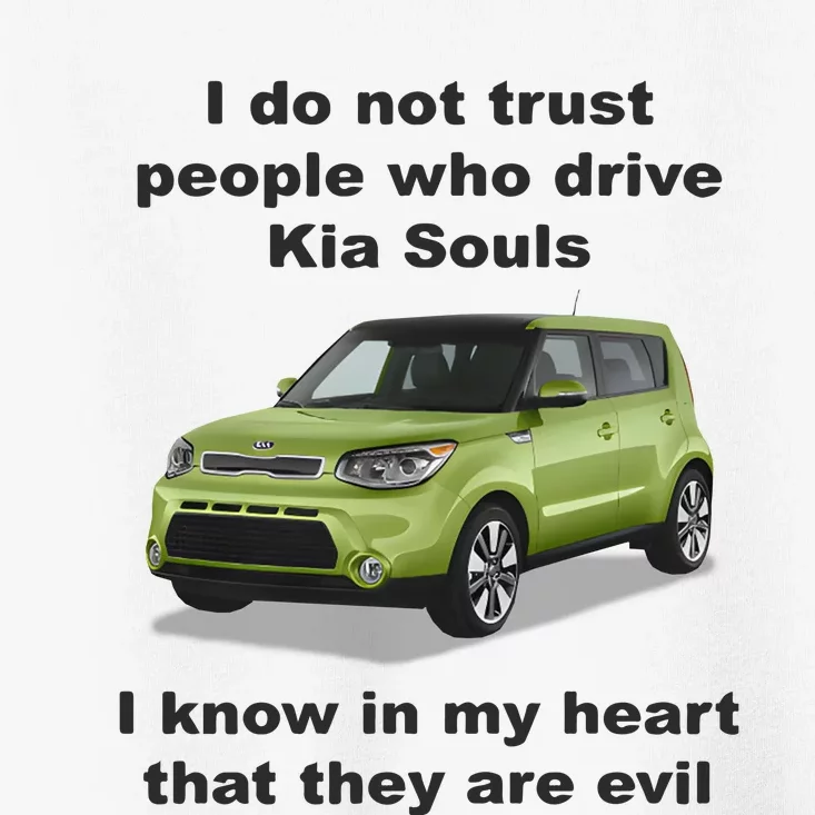 I Do Not Trust People Who Drive Kia Souls Toddler T-Shirt