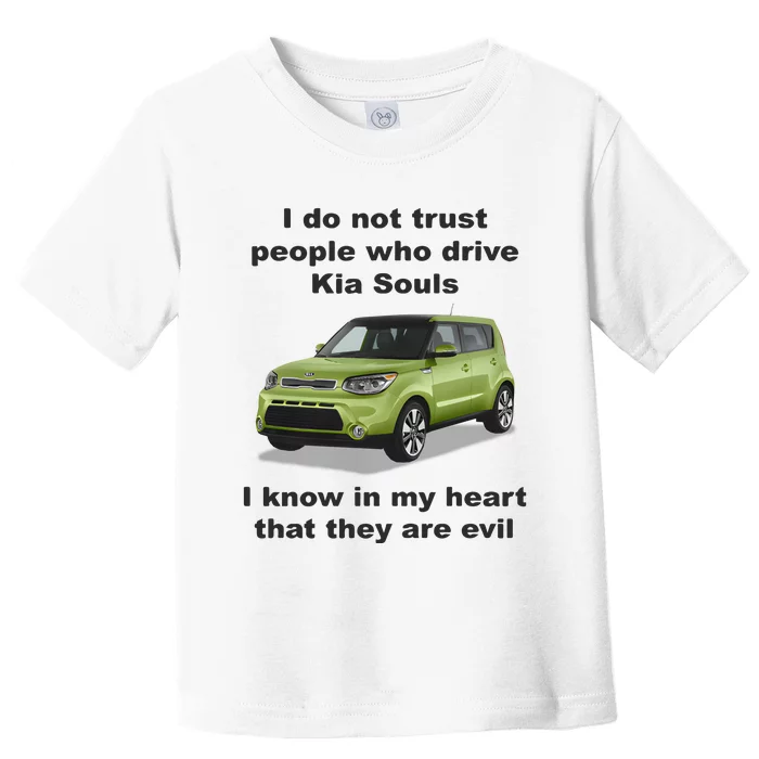 I Do Not Trust People Who Drive Kia Souls Toddler T-Shirt