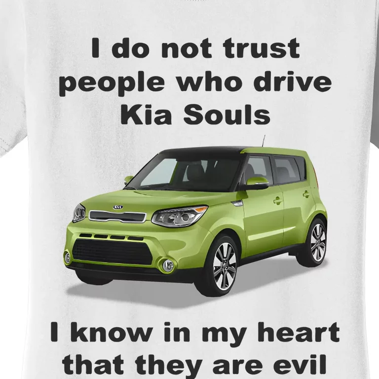 I Do Not Trust People Who Drive Kia Souls Women's T-Shirt