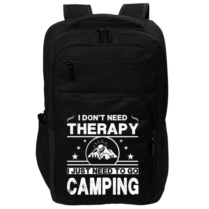 I DonT Need Therapy. I Just Need To Go Camping Impact Tech Backpack