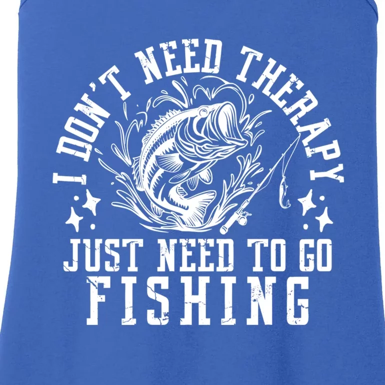 I DonT Need Therapy Just Need To Go Fishing Bass Fishing Cool Gift Ladies Essential Tank