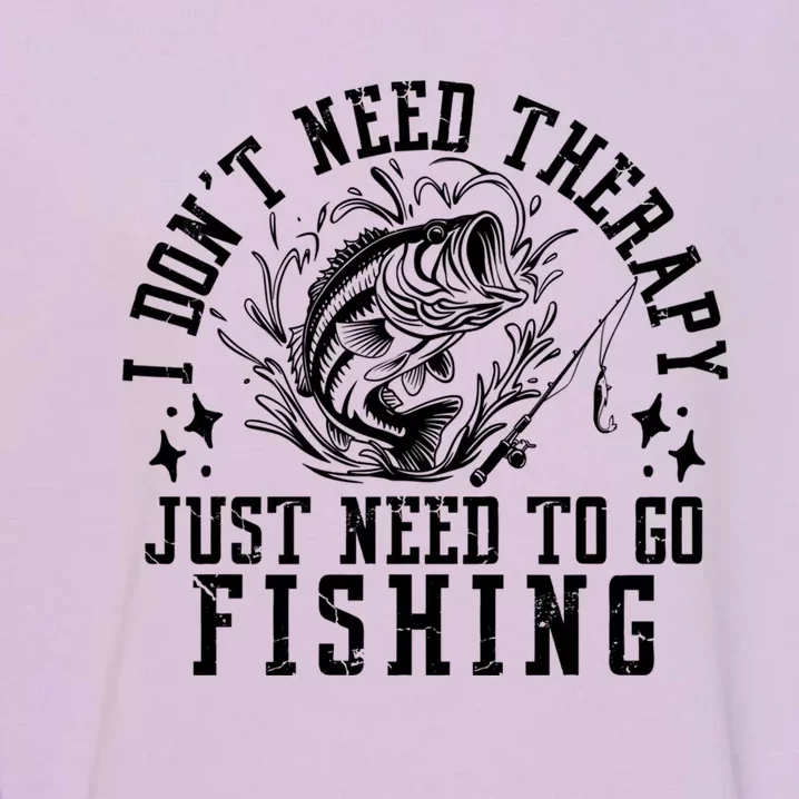 I DonT Need Therapy Just Need To Go Fishing Bass Fishing Cool Gift Garment-Dyed Sweatshirt