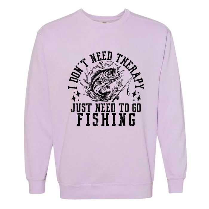 I DonT Need Therapy Just Need To Go Fishing Bass Fishing Cool Gift Garment-Dyed Sweatshirt