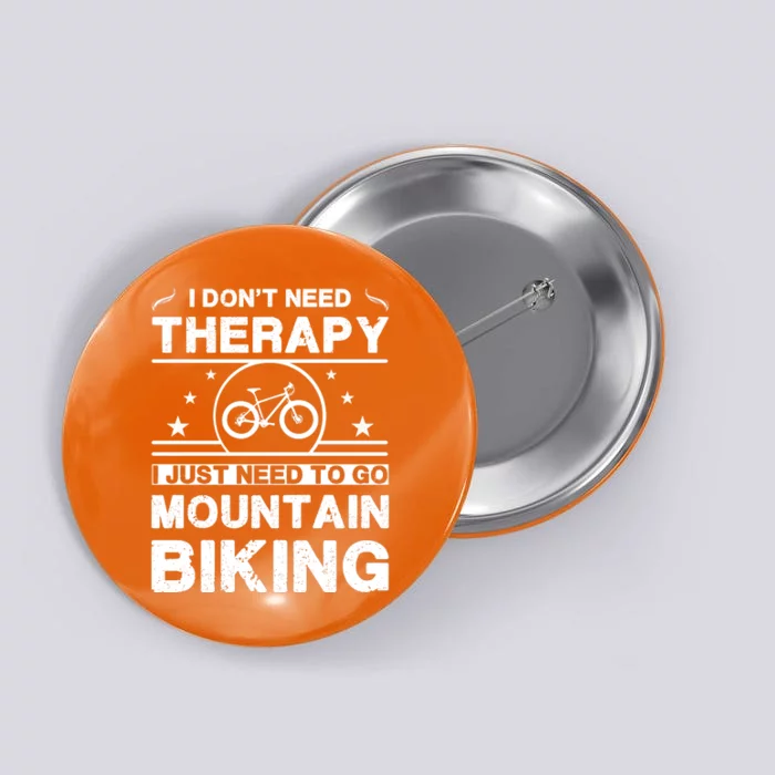 I DonT Need Therapy. I Just Need To Go Mountain Biking Button