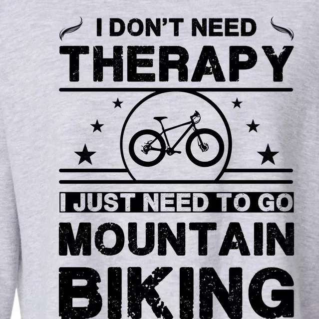 I DonT Need Therapy. I Just Need To Go Mountain Biking Cropped Pullover Crew