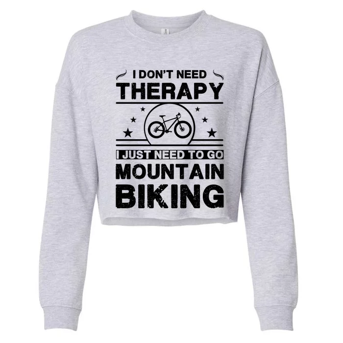 I DonT Need Therapy. I Just Need To Go Mountain Biking Cropped Pullover Crew