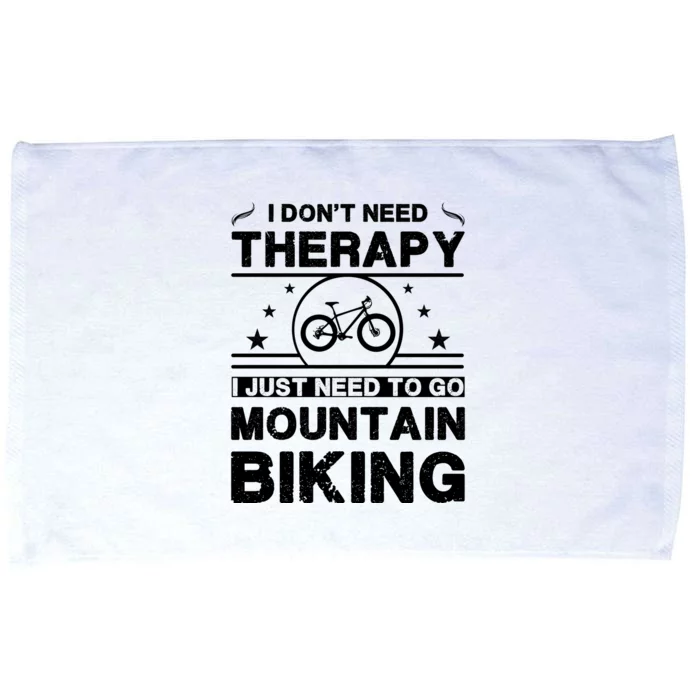 I DonT Need Therapy. I Just Need To Go Mountain Biking Microfiber Hand Towel