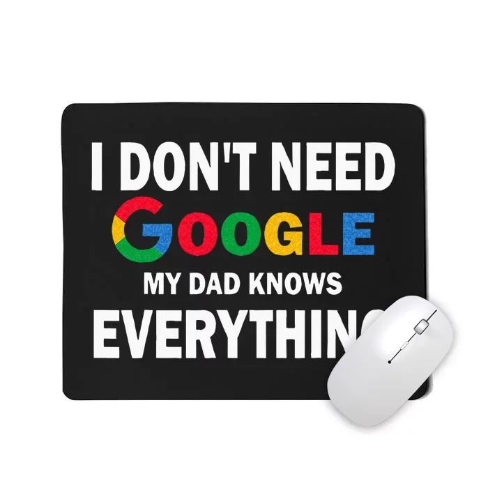 I Dont Need Google My Dad Knows Everything Funny Mousepad