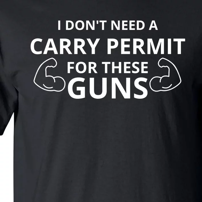 I Don't Need A Carry Permit For These Guns Tall T-Shirt