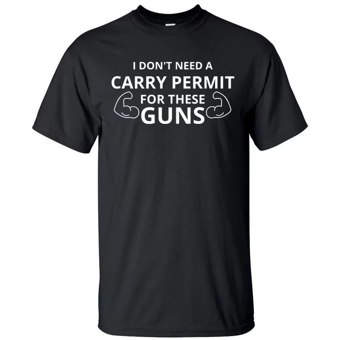 I Don't Need A Carry Permit For These Guns Tall T-Shirt