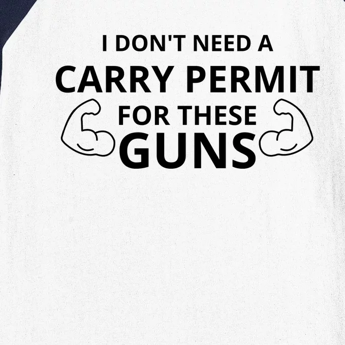 I Don't Need A Carry Permit For These Guns Baseball Sleeve Shirt