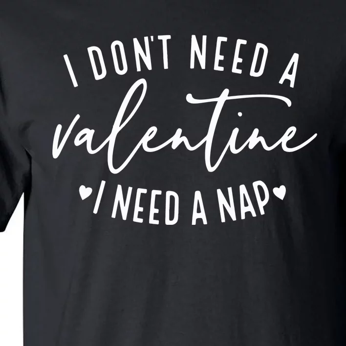 I DonT Need A Valentine Tall T-Shirt