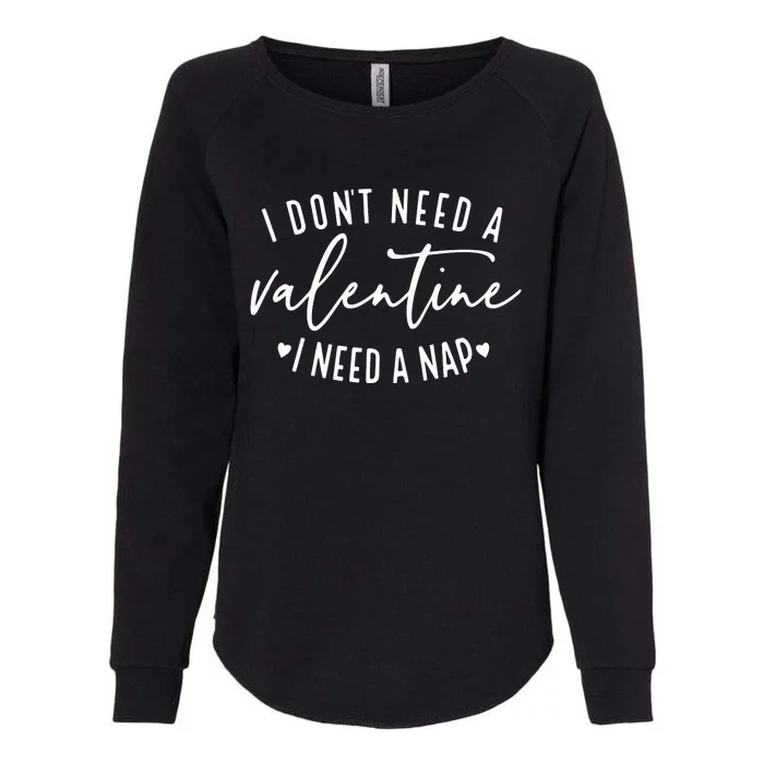 I DonT Need A Valentine Womens California Wash Sweatshirt