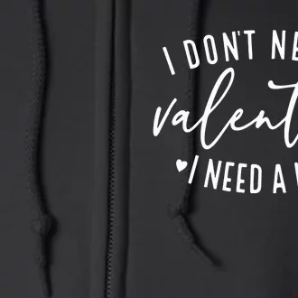 I DonT Need A Valentine Full Zip Hoodie