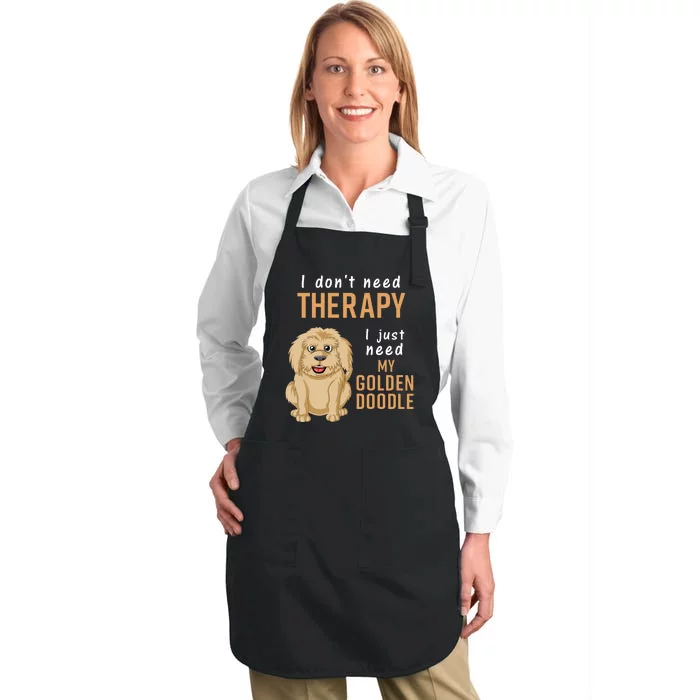 I Dont Need Therapy I Just Need My Goldendoodle Full-Length Apron With Pocket