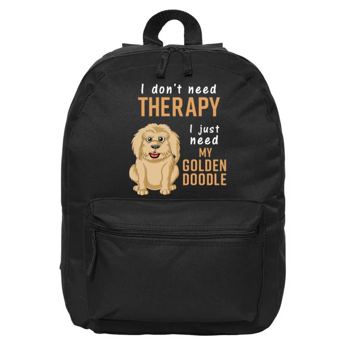 I Dont Need Therapy I Just Need My Goldendoodle 16 in Basic Backpack