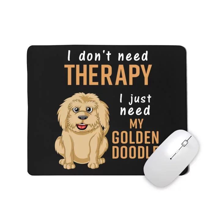 I Dont Need Therapy I Just Need My Goldendoodle Mousepad