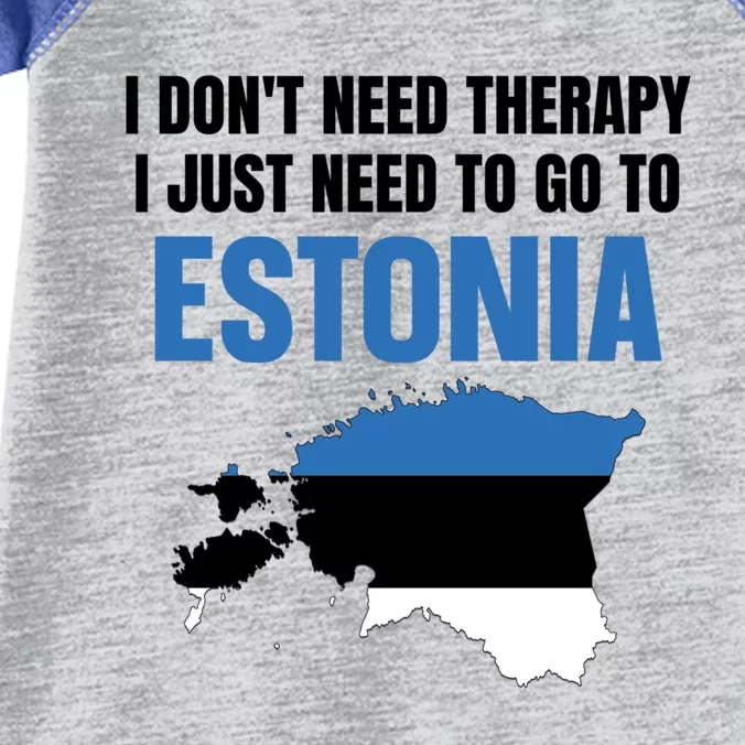 I Dont Need Therapy I Just Need To Go To Estonia Gift Infant Baby Jersey Bodysuit