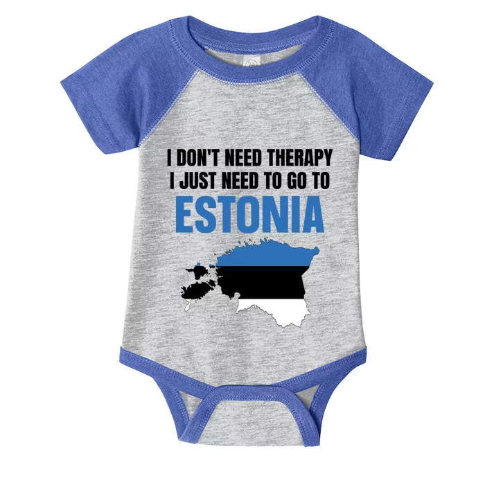 I Dont Need Therapy I Just Need To Go To Estonia Gift Infant Baby Jersey Bodysuit