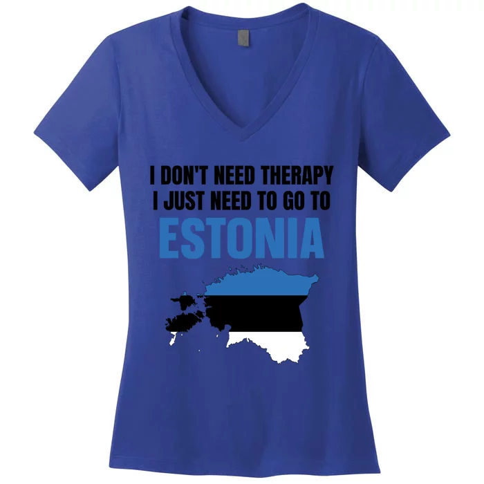 I Dont Need Therapy I Just Need To Go To Estonia Gift Women's V-Neck T-Shirt