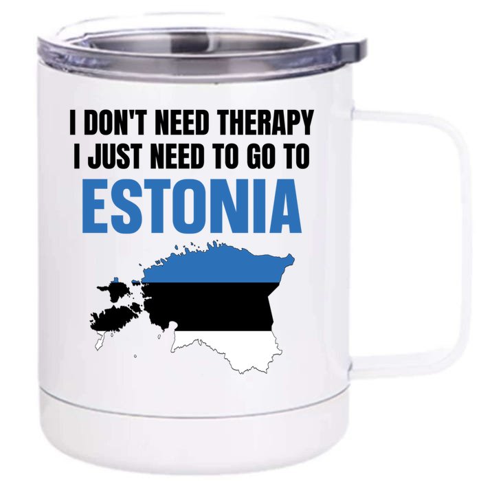 I Dont Need Therapy I Just Need To Go To Estonia Gift Front & Back 12oz Stainless Steel Tumbler Cup