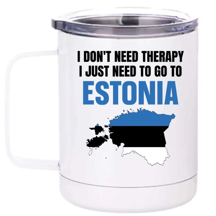 I Dont Need Therapy I Just Need To Go To Estonia Gift Front & Back 12oz Stainless Steel Tumbler Cup