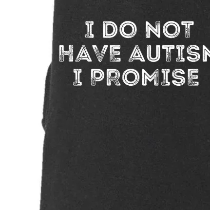 I Do Not Have Autism I Promise Doggie 3-End Fleece Hoodie