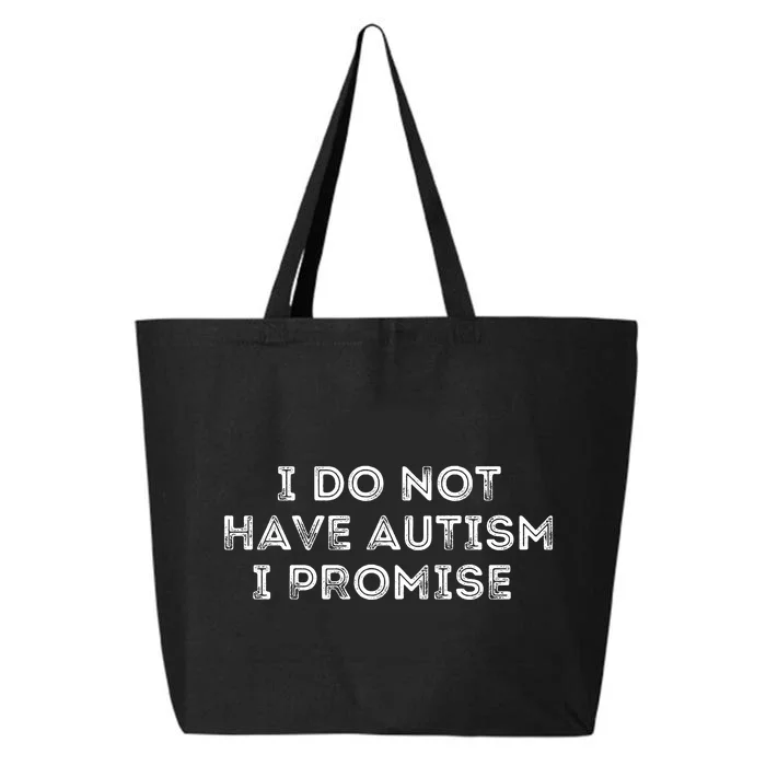 I Do Not Have Autism I Promise 25L Jumbo Tote