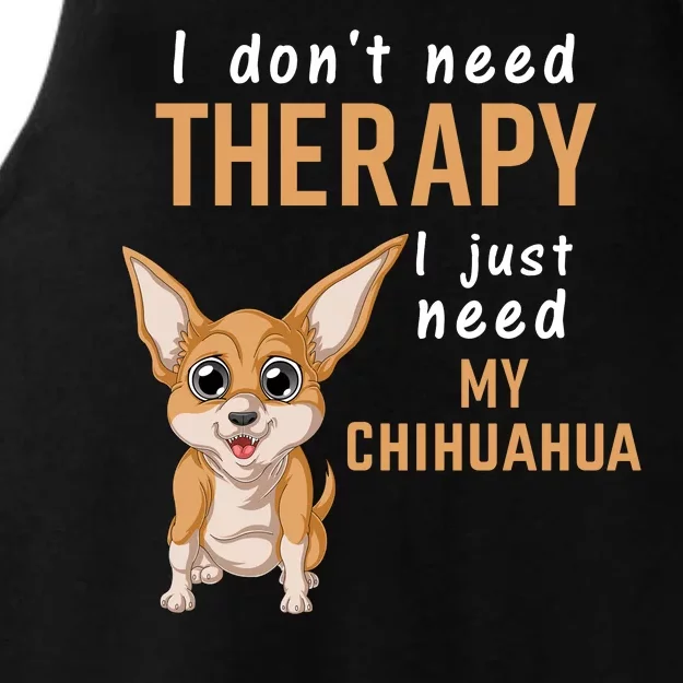 I Dont Need Therapy I Just Need My Chihuahua Ladies Tri-Blend Wicking Tank