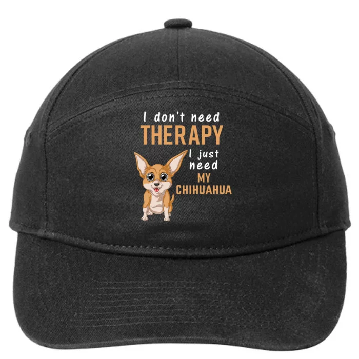 I Dont Need Therapy I Just Need My Chihuahua 7-Panel Snapback Hat