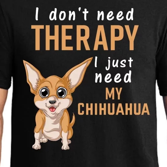 I Dont Need Therapy I Just Need My Chihuahua Pajama Set