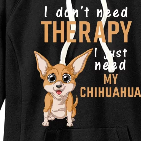 I Dont Need Therapy I Just Need My Chihuahua Women's Fleece Hoodie