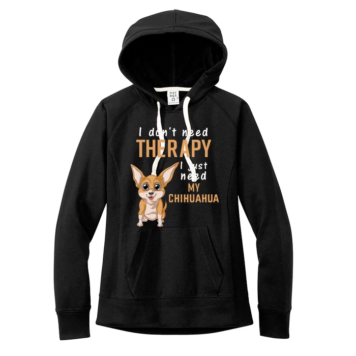 I Dont Need Therapy I Just Need My Chihuahua Women's Fleece Hoodie