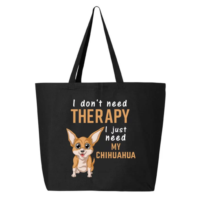 I Dont Need Therapy I Just Need My Chihuahua 25L Jumbo Tote