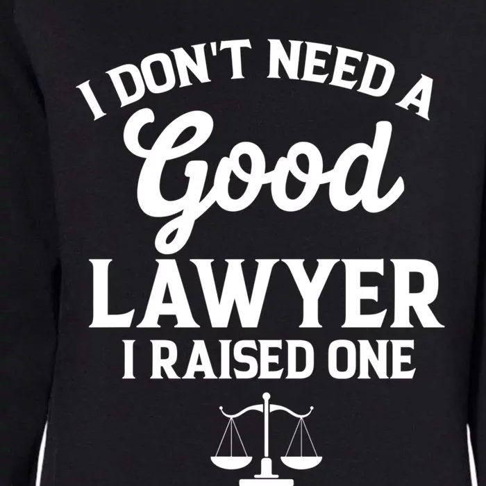 I Don't Need A Good Lawyer Funny Quote I Raised One Proud Cool Gift Womens California Wash Sweatshirt