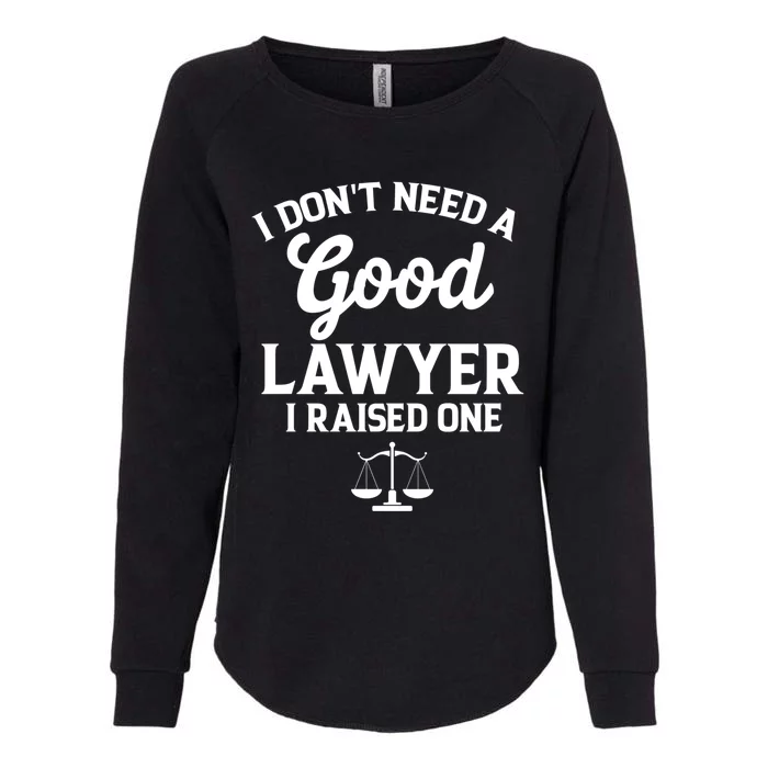 I Don't Need A Good Lawyer Funny Quote I Raised One Proud Cool Gift Womens California Wash Sweatshirt