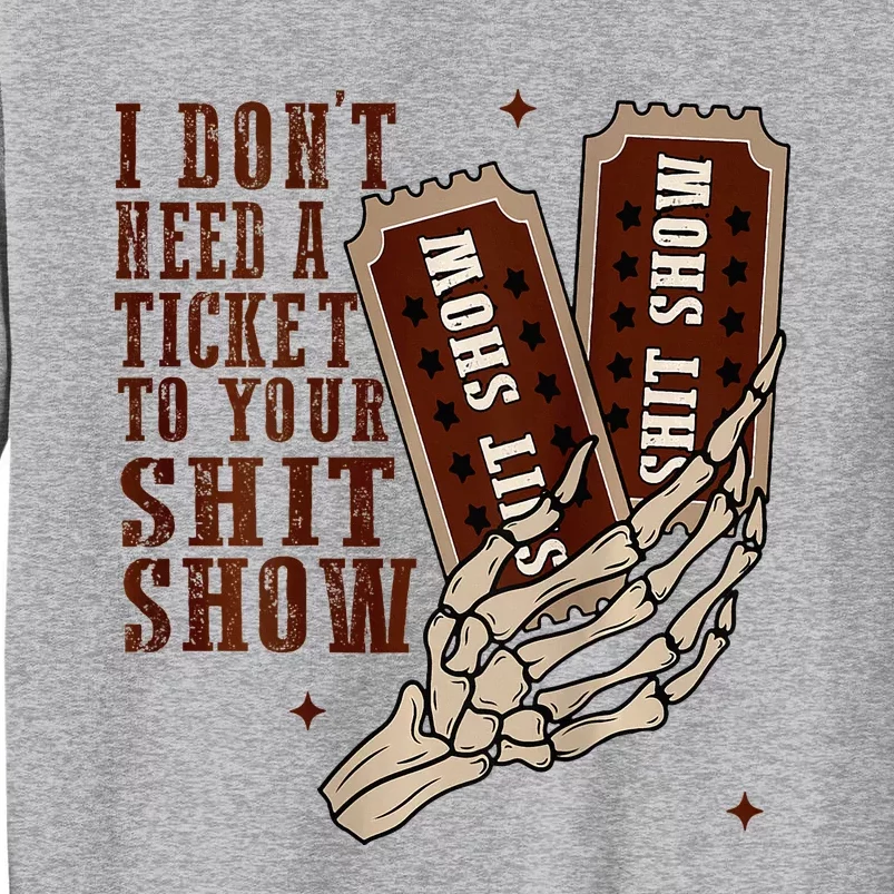 I DonT Need A Ticket To Your Shit Show Tall Sweatshirt