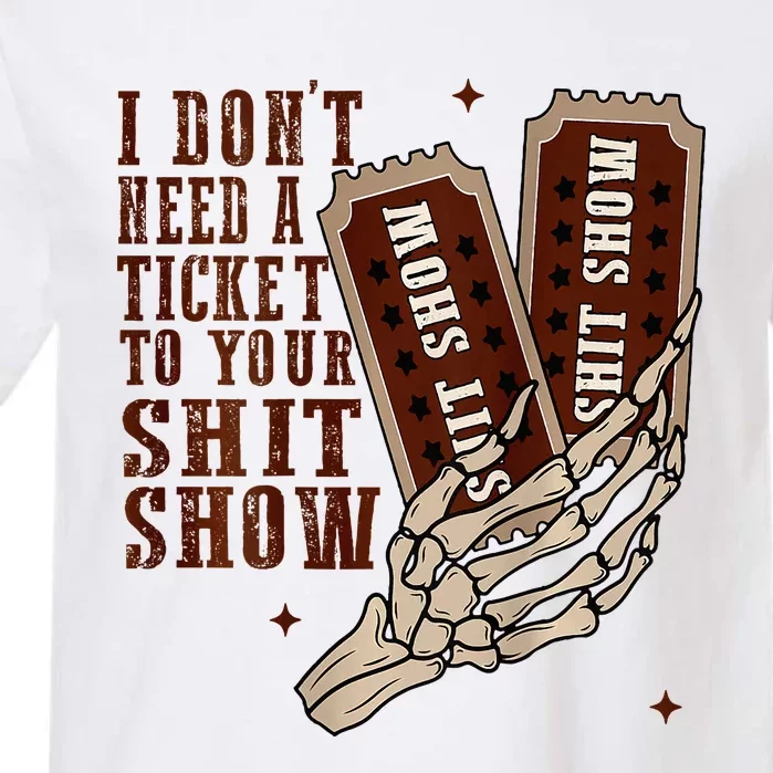 I DonT Need A Ticket To Your Shit Show Garment-Dyed Heavyweight T-Shirt