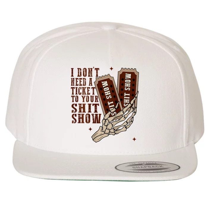 I DonT Need A Ticket To Your Shit Show Wool Snapback Cap