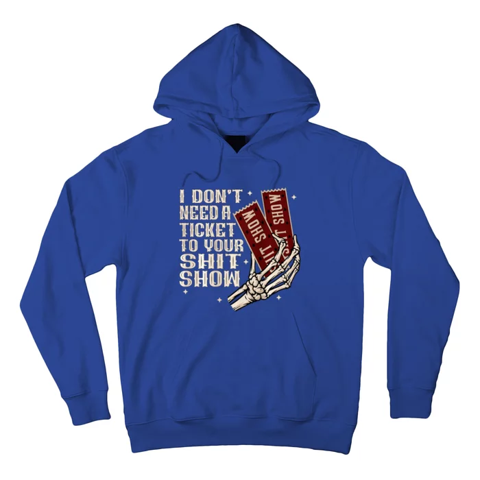 I DonT Need A Ticket To Your Shit Show Hoodie