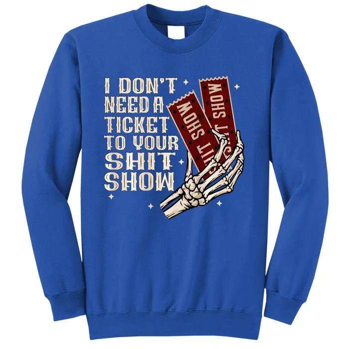 I DonT Need A Ticket To Your Shit Show Sweatshirt