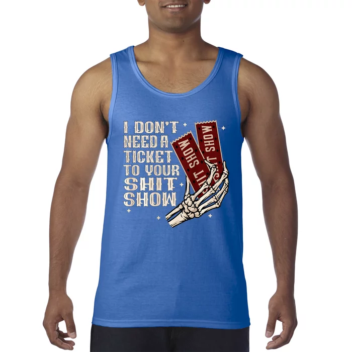 I DonT Need A Ticket To Your Shit Show Tank Top