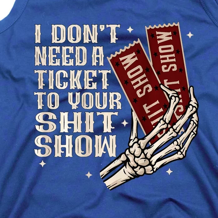 I DonT Need A Ticket To Your Shit Show Tank Top