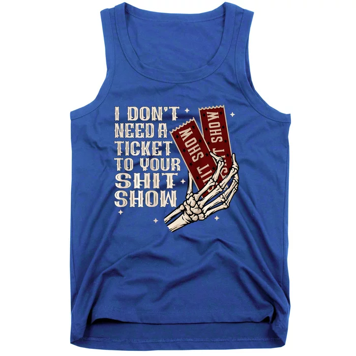 I DonT Need A Ticket To Your Shit Show Tank Top