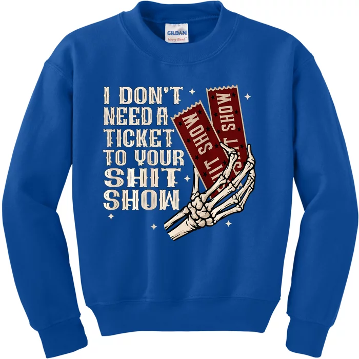 I DonT Need A Ticket To Your Shit Show Kids Sweatshirt